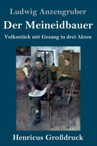 Kniha Der Meineidbauer (Grossdruck) Ludwig Anzengruber