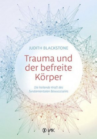 Kniha Trauma und der befreite Körper Judith Blackstone