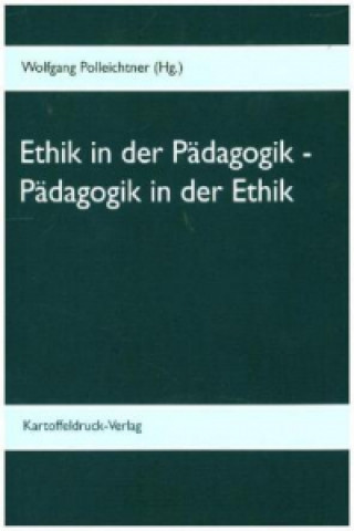 Carte Ethik in der Pädagogik - Pädagogik in der Ethik Wolfgang Polleichtner