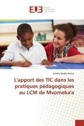 Kniha L'apport des TIC dans les pratiques pedagogiques au LCM de Mvomeka'a Jérôme Medjo Akono