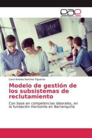 Könyv Modelo de gestión de los subsistemas de reclutamiento Carol Andrea Ramirez Figueroa