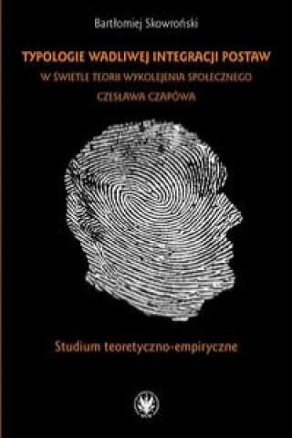 Könyv Typologie wadliwej integracji postaw w świetle teorii wykolejenia społecznego Czesława Czapówa Skowroński Bartłomiej