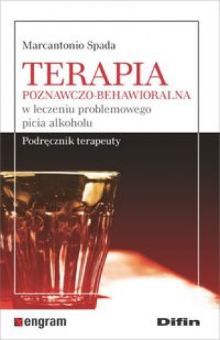 Kniha Terapia poznawczo-behawioralna w leczeniu problemowego picia alkoholu Spada Marcantonio