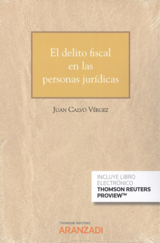 Книга EL DELITO FISCAL EN LAS PERSONAS JURÍDICAS (DÚO) JUAN CALVO VERGEZ