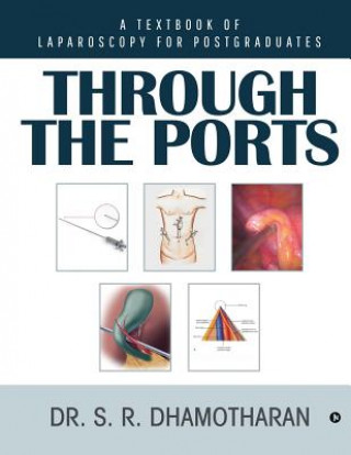 Книга Through the Ports: A Textbook of Laparoscopy for Postgraduates Dr S R Dhamotharan