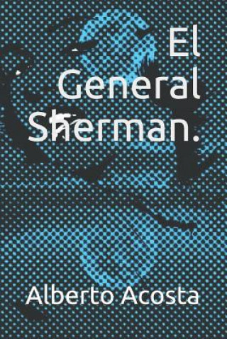 Kniha El General Sherman. Alberto Acosta