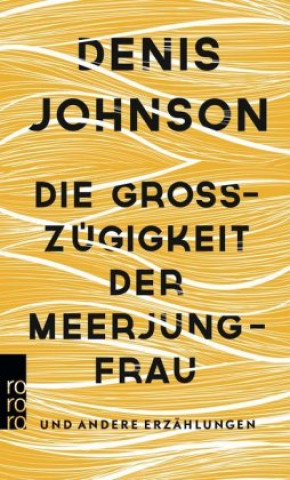 Kniha Die Großzügigkeit der Meerjungfrau Denis Johnson