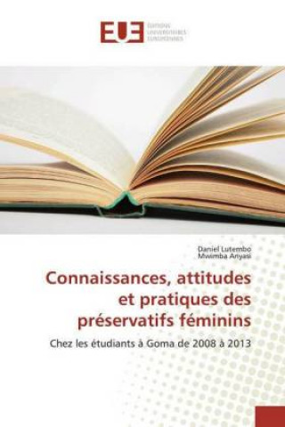 Книга Connaissances, attitudes et pratiques des préservatifs féminins Daniel Lutembo