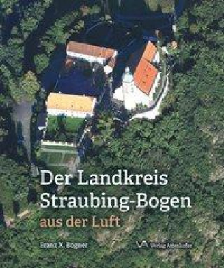 Carte Der Landskreis Straubing-Bogen aus der Luft Franz X. Bogner