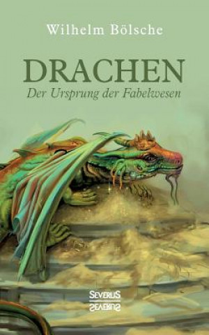 Kniha Drachen ? Der Ursprung der Fabelwesen Wilhelm Bölsche