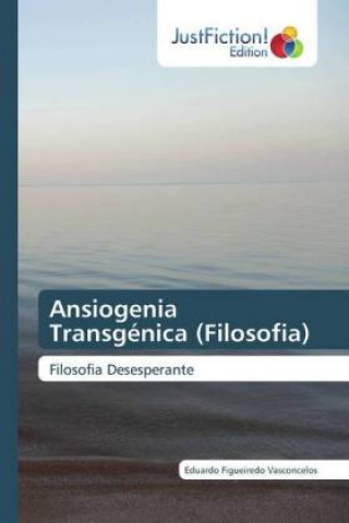 Książka Ansiogenia Transgenica (Filosofia) Eduardo Figueiredo Vasconcelos