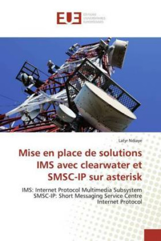 Buch Mise en place de solutions IMS avec clearwater et SMSC-IP sur asterisk Latyr Ndiaye