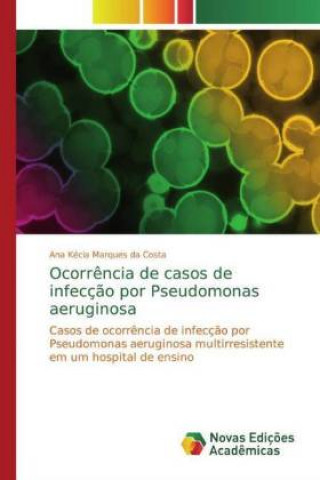 Libro Ocorr?ncia de casos de infecç?o por Pseudomonas aeruginosa Ana Kécia Marques da Costa