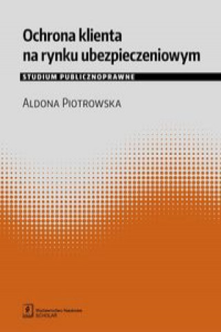 Kniha Ochrona klienta na rynku ubezpieczeniowym Piotrowska Aldona