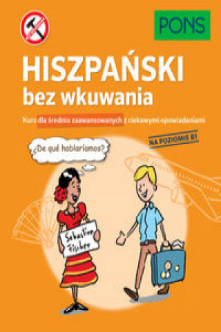 Könyv Hiszpański bez wkuwania PONS Kurs dla średnio zaawansowanych z ciekawymi opowiadaniami Poziom B1 