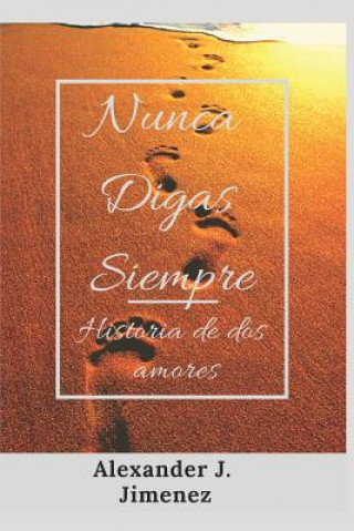 Knjiga Nunca Digas Siempre Alexander J Jimenez