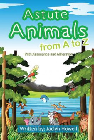 Könyv Astute Animals from A to Z: With Assonance and Alliteration Jaclyn Howell
