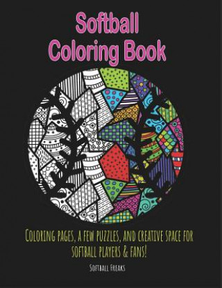 Book Softball Coloring Book: Coloring pages, a few puzzles, and creative space for players and fans! Softball Freaks