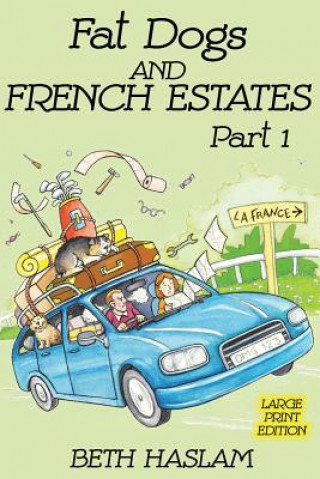 Kniha Fat Dogs and French Estates, Part 1 (Large Print) Beth Haslam