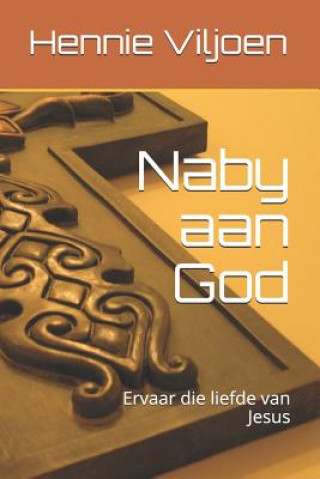 Kniha Naby aan God: "It is all about intimacy with Jesus and his dad" Hennie Viljoen