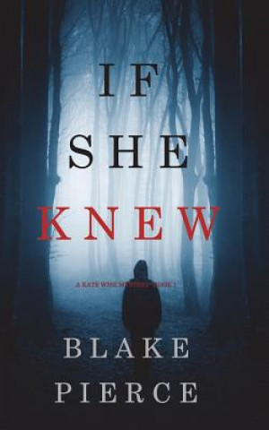 Könyv If She Knew (A Kate Wise Mystery-Book 1) Blake Pierce