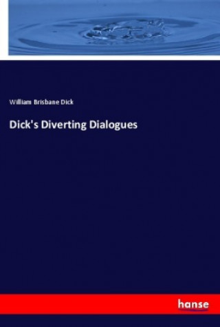 Książka Dick's Diverting Dialogues William Brisbane Dick