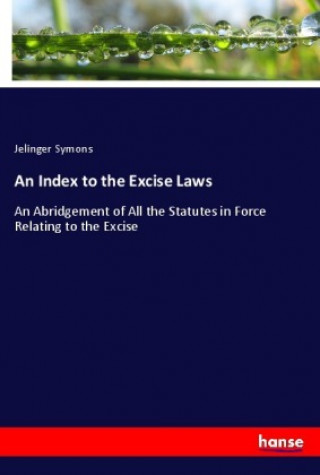 Książka An Index to the Excise Laws Jelinger Symons