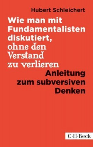 Könyv Wie man mit Fundamentalisten diskutiert, ohne den Verstand zu verlieren Hubert Schleichert