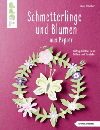 Carte Schmetterlinge und Blumen aus Papier (kreativ.kompakt) Anja Ritterhoff