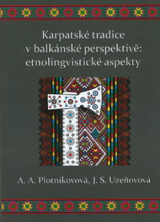 Kniha Karpatské tradice v balkánské perspektivě: etnolingvistické aspekty A.A. Plotnikovová