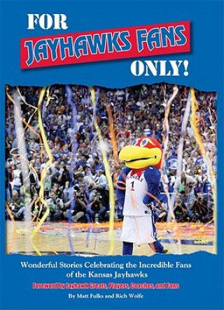 Könyv For Jayhawks Fans Only!: Wonderful Stories Celebrating the Incredible Fans of the Kansas Jayhawks Matt Fulks