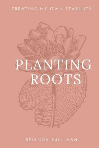 Knjiga Planting Roots Brianna Sullivan