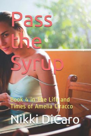 Carte Pass the Syrup: Book 4 in the Life and Times of Amelia Ciracco Nikki Dicaro