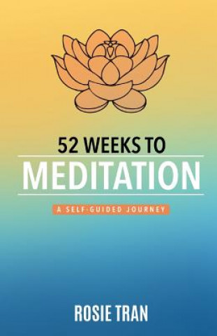 Kniha 52 Weeks to Meditation: A Self-Guided Journey Rosie Tran