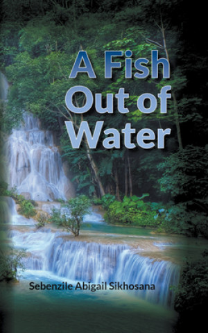 Könyv Fish Out of Water Sebenzile Abigail Sikhosana