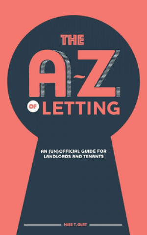 Carte A-Z of Letting: An (un)official guide for landlords and tenants Miss T. Olet