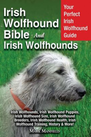 Kniha Irish Wolfhound Bible And Irish Wolfhounds Mark Manfield