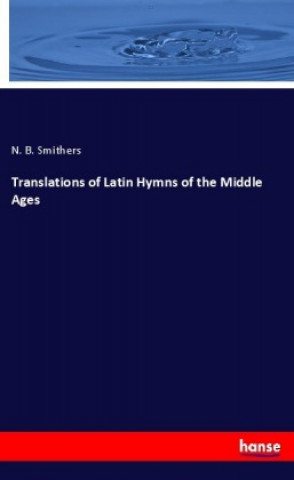 Kniha Translations of Latin Hymns of the Middle Ages N. B. Smithers
