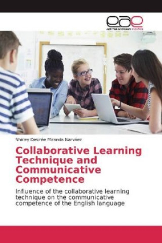 Knjiga Collaborative Learning Technique and Communicative Competence Shirley Desirée Miranda Narváez