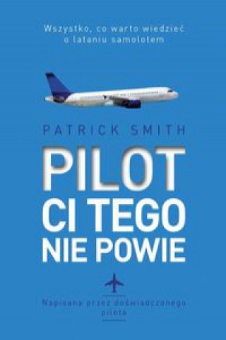 Knjiga Pilot ci tego nie powie Smith Patrick