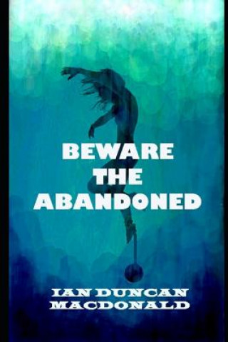 Knjiga Beware the Abandoned Ian Duncan MacDonald