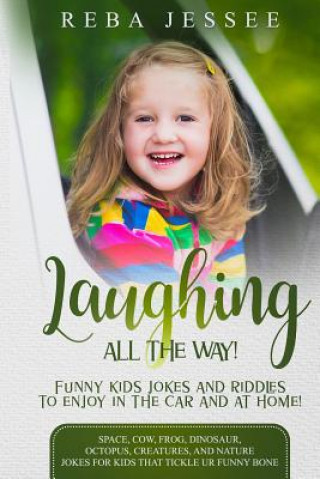 Carte Laughing All the Way! Funny Kids Jokes and Riddles to Enjoy in the Car or at Home!: Space, Cow, Frog, Dinosaur, Octopus, Creatures and Nature Jokes fo Reba Jessee