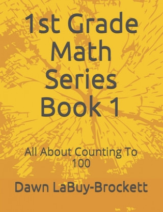 Kniha 1st Grade Math Series Book 1: All About Counting To 100 Dawn LaBuy-Brockett