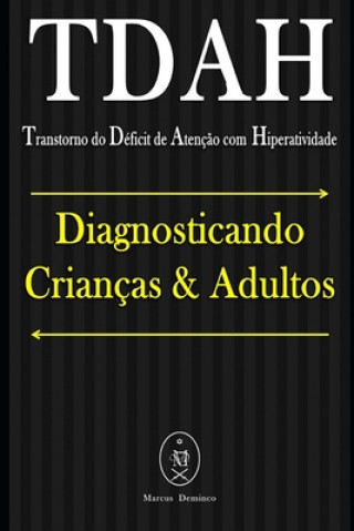 Book TDAH (Transtorno do Déficit de Atenç?o com Hiperatividade). Diagnosticando Crianças & Adultos Marcus Deminco