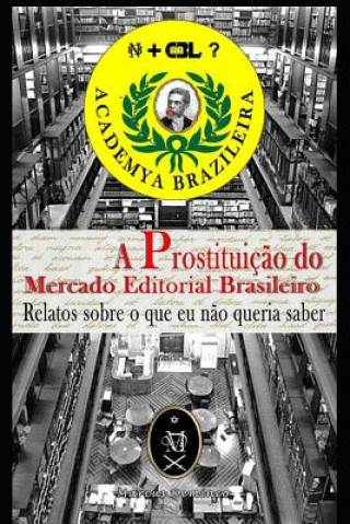 Könyv A Prostituiç?o Do Mercado Editorial Brasileiro. Relatos Sobre O Que Eu N?o Queria Saber Marcus Deminco