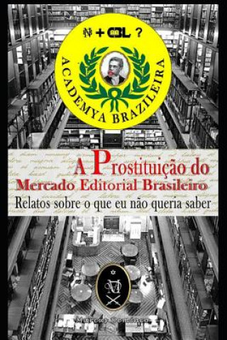 Kniha A Prostituiç?o Do Mercado Editorial Brasileiro. Relatos Sobre O Que Eu N?o Queria Saber Marcus Deminco