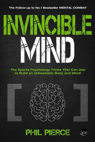 Book Invincible Mind: The Sports Psychology Tricks You can use to Build an Unbeatable Body and Mind! Phil Pierce