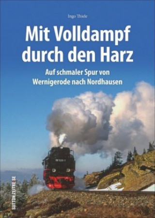 Kniha Mit Volldampf durch den Harz Ingo Thiele