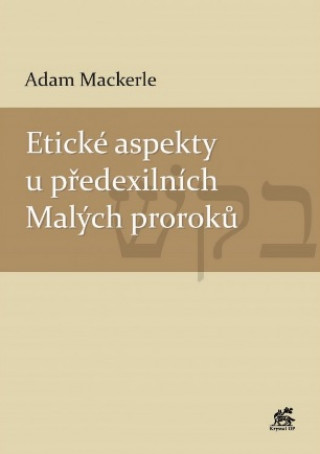 Book Etické aspekty u předexilních Malých proroků Adam Mackerle
