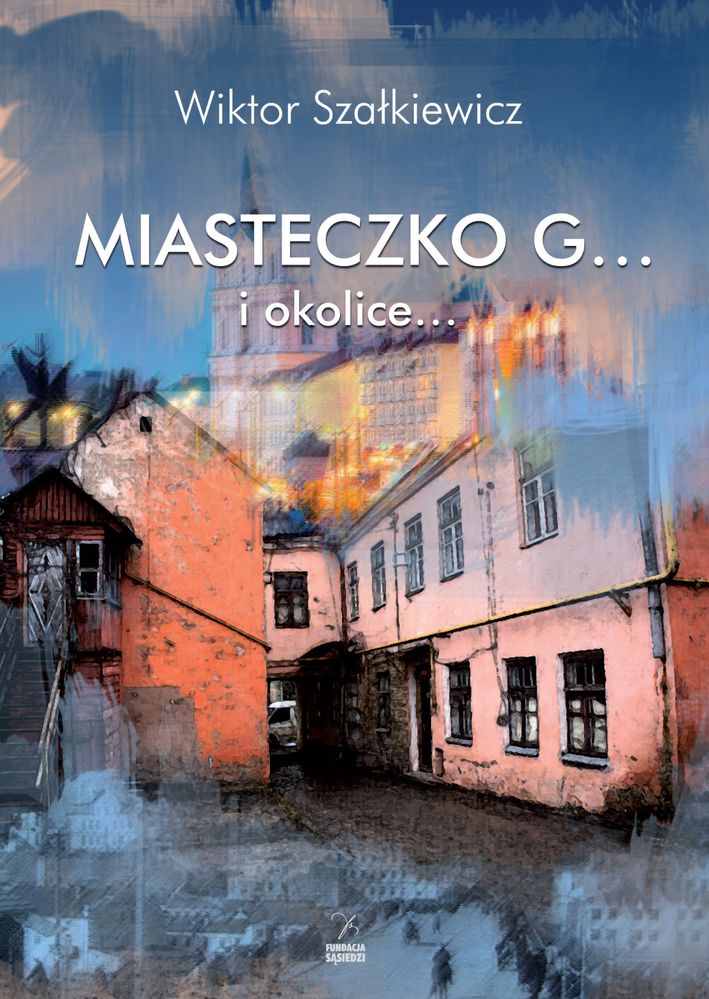 Kniha Miasteczko G... i okolice... Szałkiewicz Wiktor